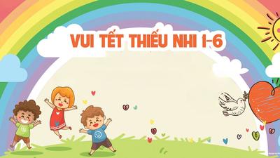 Sự Kiện Ngày Quốc Tế Thiếu Nhi 01 - 06 - 2026